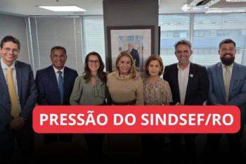 Pressão do SINDSEF/RO gera avanço e AGU intermedia negociação com o MGI