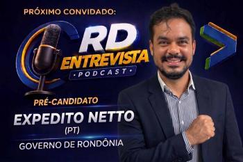 Expedito Netto é o quarto entrevistado do RD Entrevista e fala sobre pré-candidatura ao Governo de Rondônia