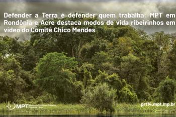 MPT em Rondônia e Acre destaca modos de vida ribeirinhos em vídeo do Comitê Chico Mendes