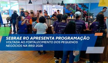 Sebrae RO apresenta programação voltada ao fortalecimento dos pequenos negócios na RRSI 2026