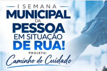 Prefeitura realiza I Semana Municipal da Pessoa em Situação de Rua – Projeto Caminho do Cuidado