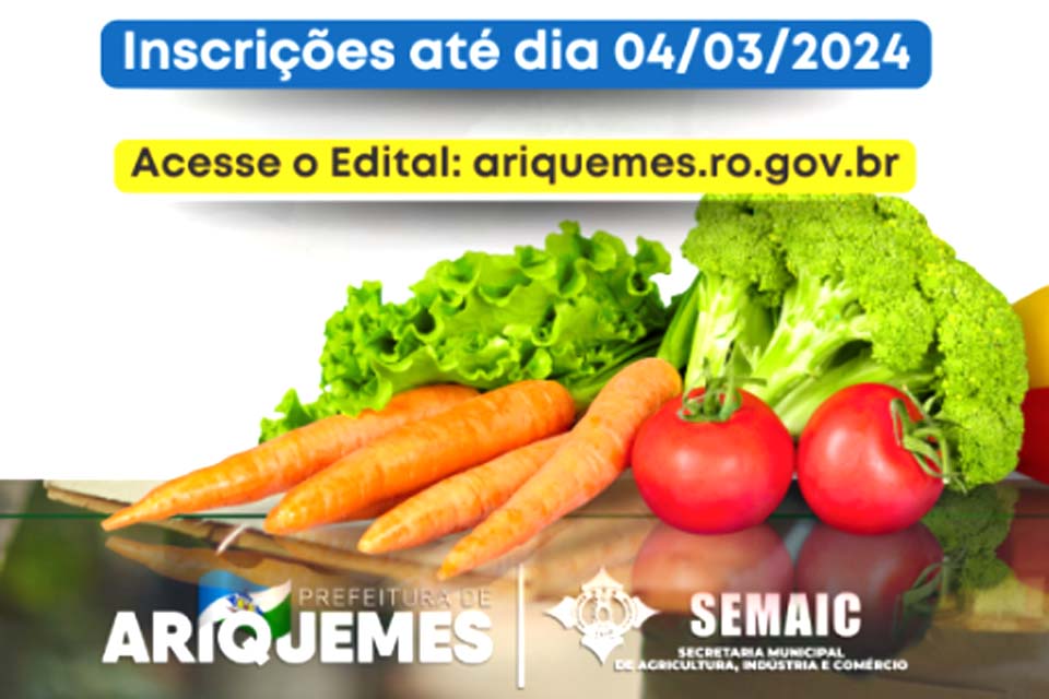 Semaic de Ariquemes lança Edital de Chamamento Público Programa de Aquisição de Alimentos 