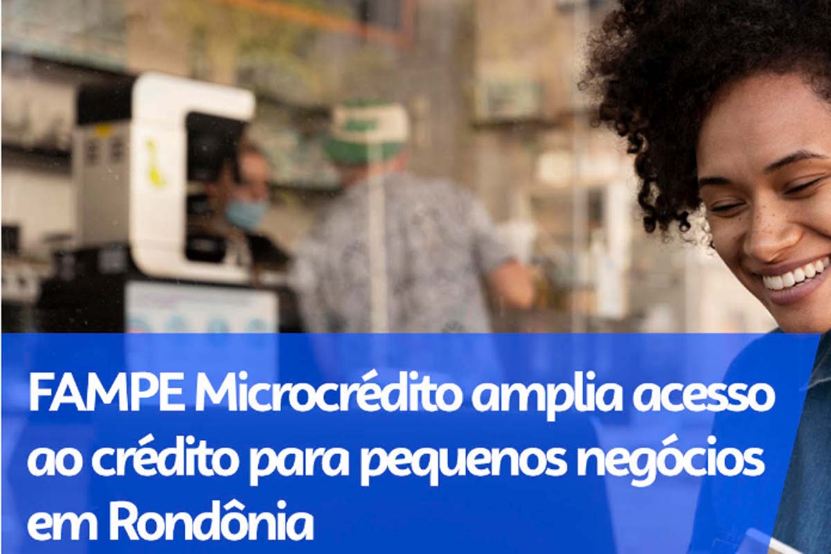 FAMPE Microcrédito amplia acesso ao crédito para pequenos negócios em Rondônia
