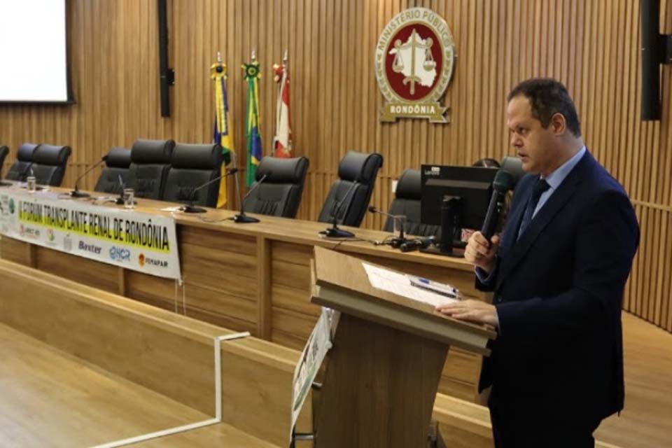 Ministério Público de Rondônia-MPRO sedia 2º Fórum Transplante Renal de Rondônia