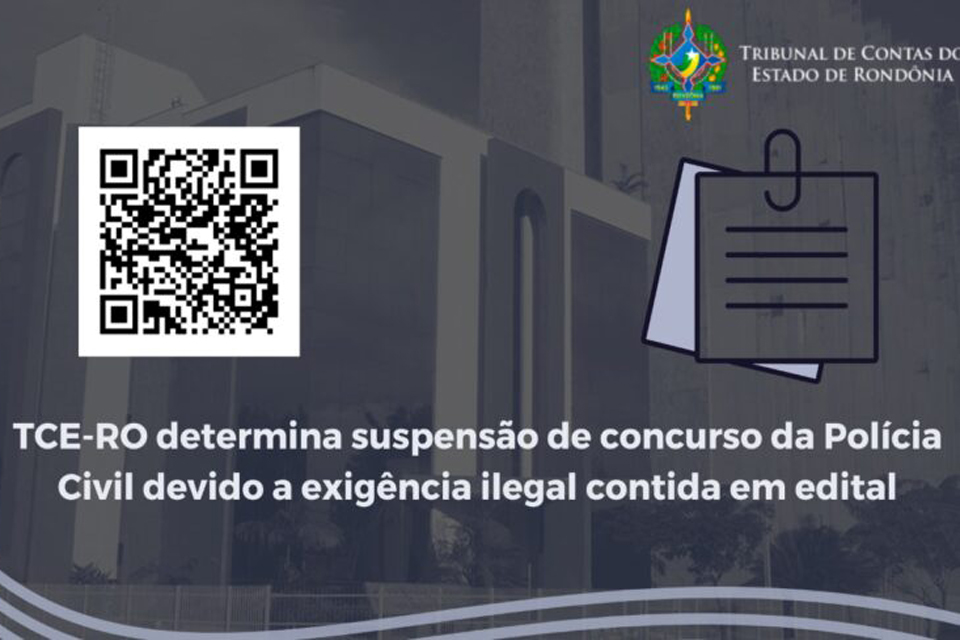TCE-RO determina suspensão de concurso da Polícia Civil devido a exigência ilegal contida em edital