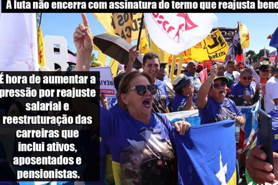 SINDSEF-RO afirma que a luta não encerra com assinatura do termo que reajusta auxílios. Campanha Salarial continua!