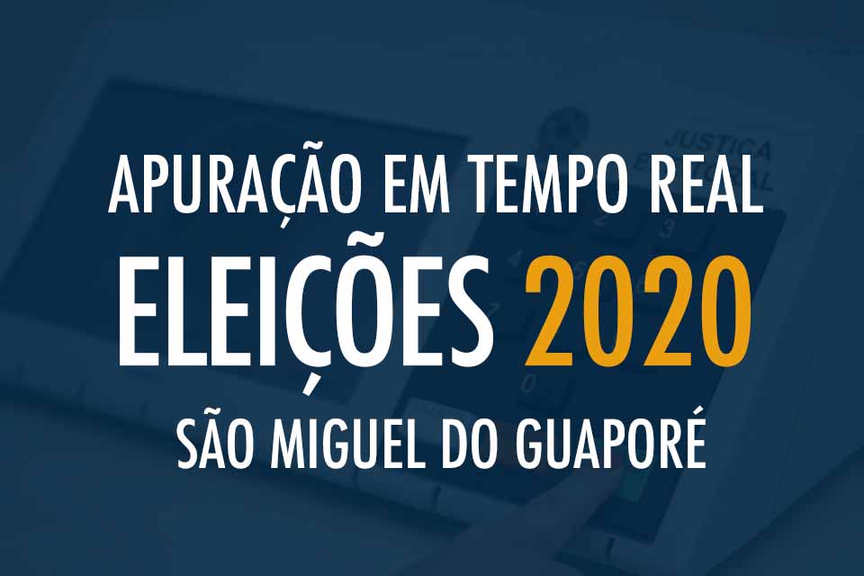 Tempo Real - Apuração das Eleições 2020 em São Miguel do Guaporé 
