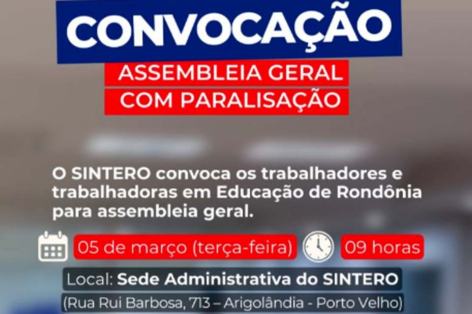 SINTERO: Convocação para Assembleia Geral Extraordinária com paralisação das atividades em rondônia