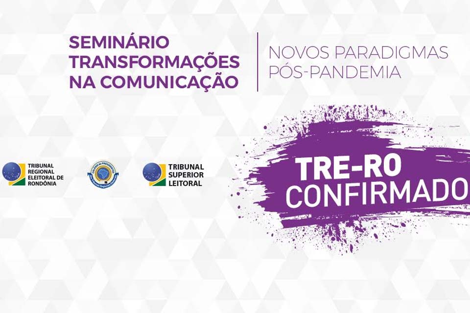 TRE-RO participará do seminário “ Transformações na comunicação, novos paradigmas pós-pandemia”