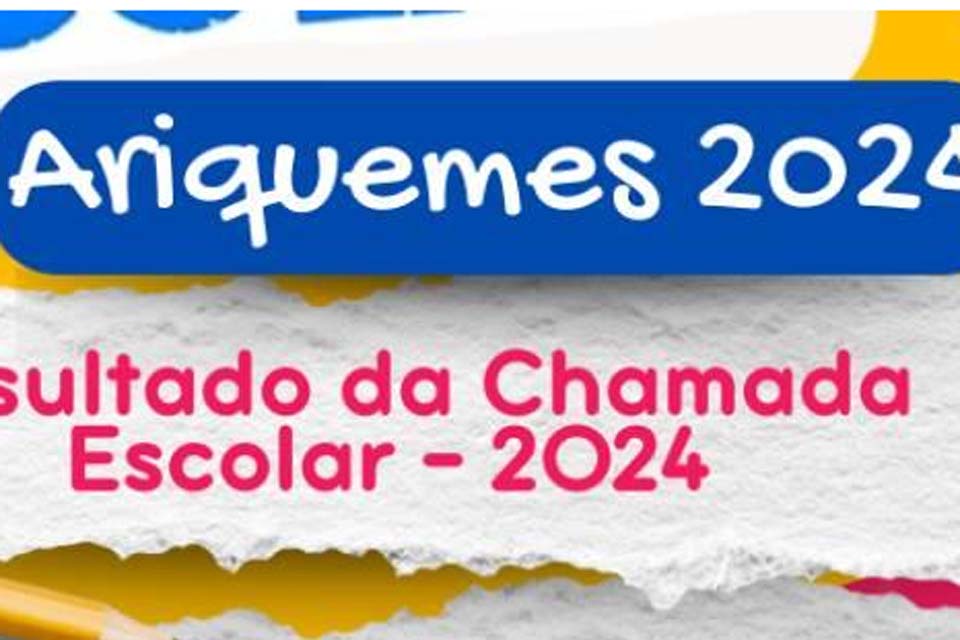 Secretaria Municipal de Educação de Ariquemes divulga o o resultado da Chamada Escolar 2024