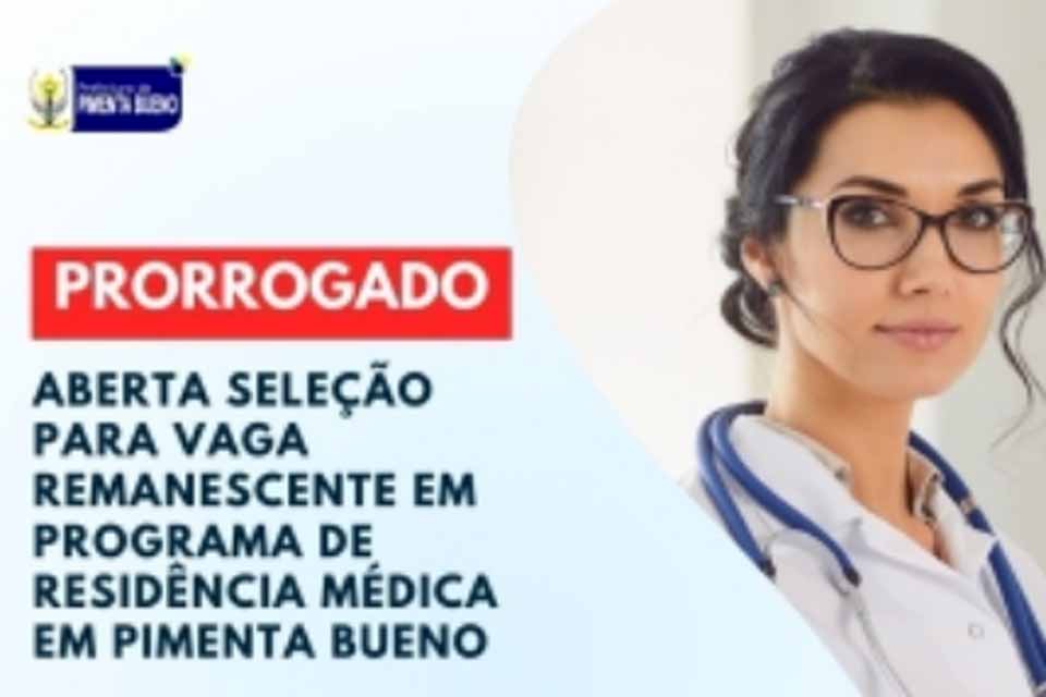 Prorrogação de inscrições para seleção para vagas remanscente em programa de residência médica