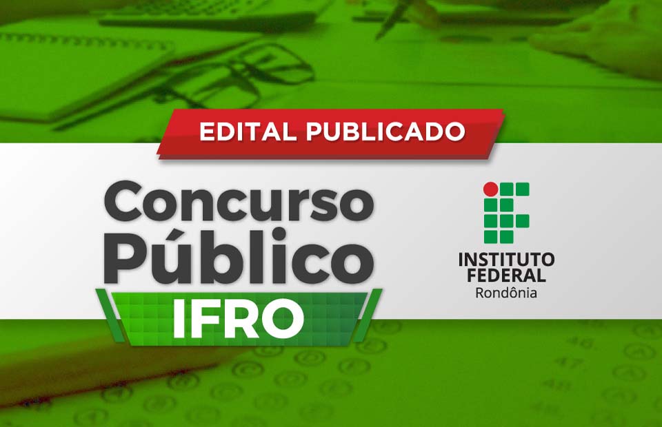IFRO publica edital para abertura do Concurso Público para preenchimento de 41 vagas na instituição
