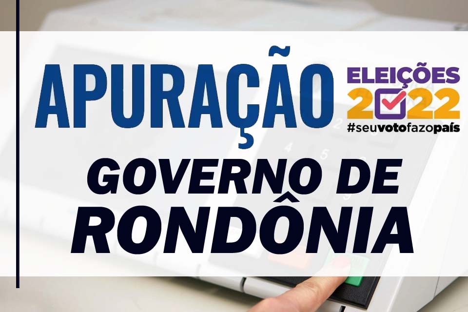 Apuração da Eleição 2022 para Governo de Rondônia